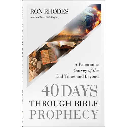 40 Days Through Bible Prophecy: A Panoramic Survey of the End Times and Beyond