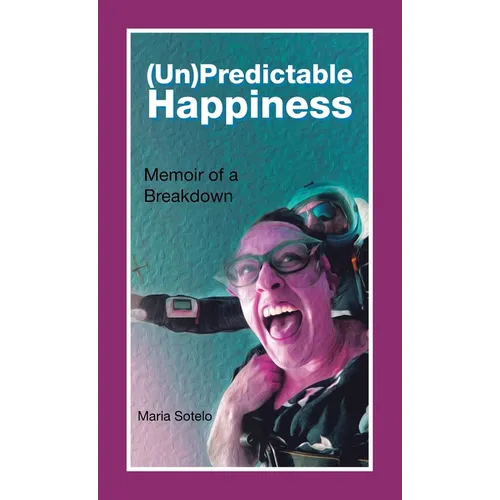 (Un)Predictable Happiness: Memoir of a Breakdown