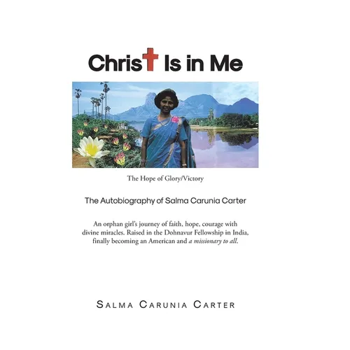 Christ Is in Me: The Hope of Glory/Victory The Autobiography of Salma Carunia Carter