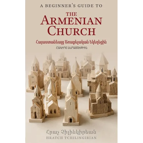 A Beginner's Guide to the Armenian Church: Հայաստանեայց Առա&