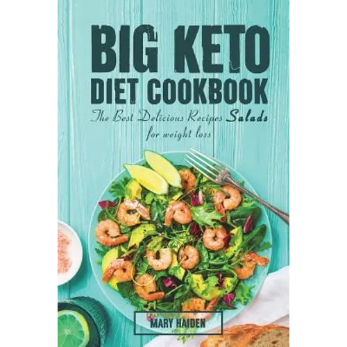 The Big Keto Diet Cookbook: the Best Delicious Recipes Salads for weight loss