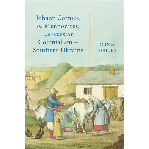 Johann Cornies, the Mennonites, and Russian Colonialism in Southern Ukraine