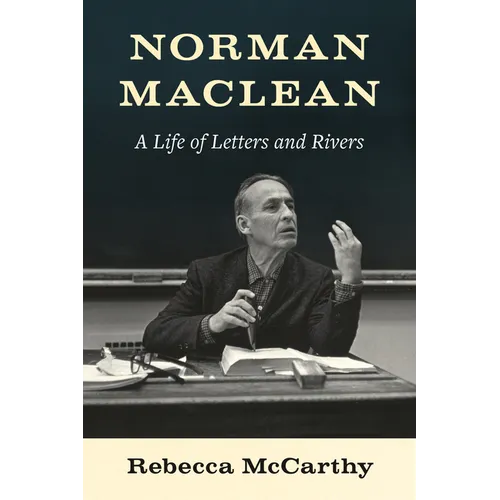 Norman MacLean: A Life of Letters and Rivers
