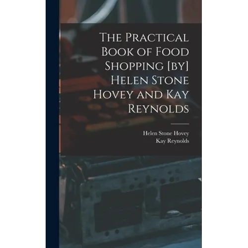 The Practical Book of Food Shopping [by] Helen Stone Hovey and Kay Reynolds