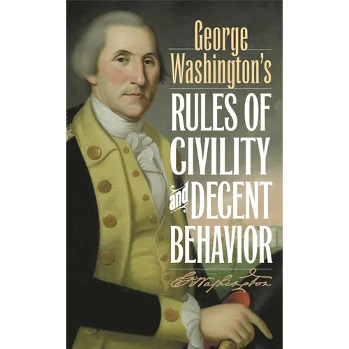 George Washington's Rules of Civility and Decent Behavior