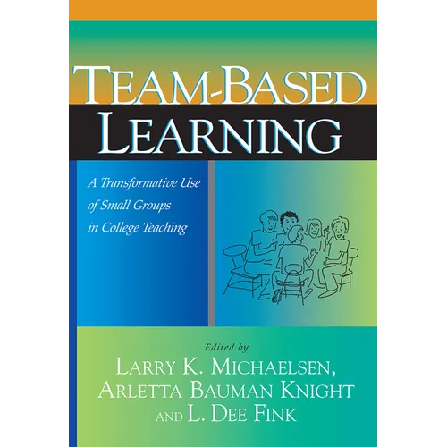 Team-Based Learning: A Transformative Use of Small Groups in College Teaching