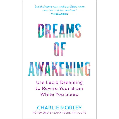 Dreams of Awakening (Revised Edition): Use Lucid Dreaming to Rewire Your Brain While You Sleep