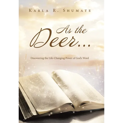 As the Deer...: Discovering the Life-Changing Power of God's Word