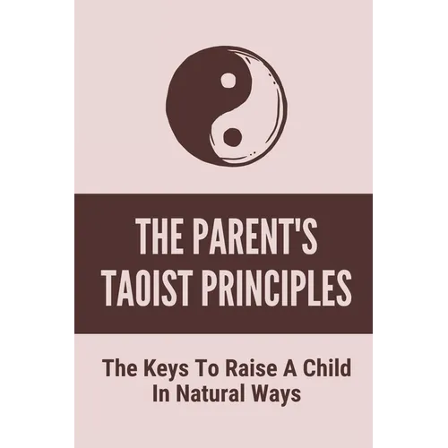 The Parent's Taoist Principles: The Keys To Raise A Child In Natural Ways: Meditation For Mother And Child