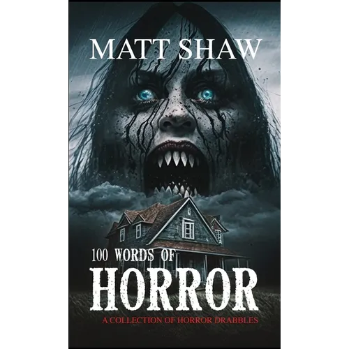 100 Words of Horror: A Collection of Horror Drabbles