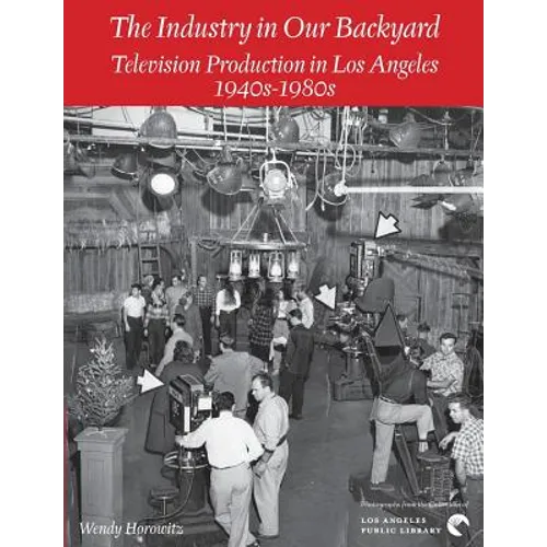 The Industry in Our Backyard: Television Production in Los Angeles 1940s-1980s