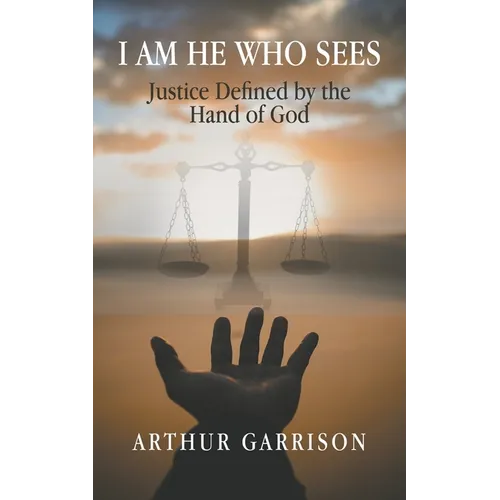I Am He Who Sees: Justice Defined by the Hand of God