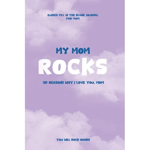 My Mom Rocks: 101 Reasons Why I Love You, Mom