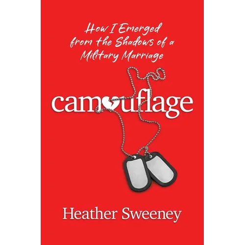 Camouflage: How I Emerged from the Shadows of a Military Marriage