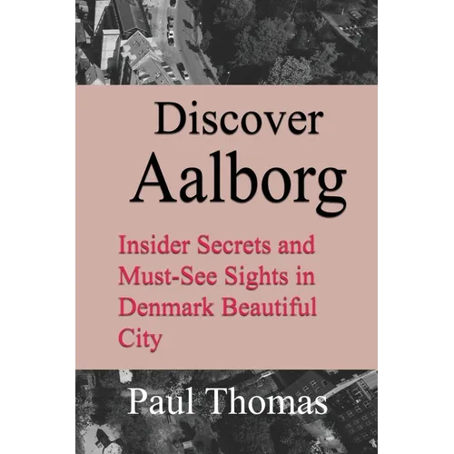 Discover Aalborg: Insider Secrets and Must-See Sights in Denmark Beautiful City