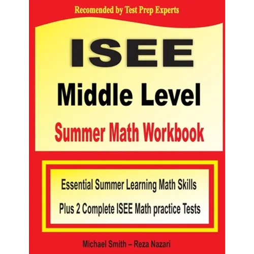 ISEE Middle Level Summer Math Workbook: Essential Summer Learning Math Skills plus Two Complete ISEE Middle Level Math Practice Tests