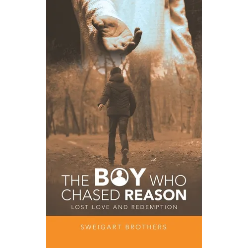 The Boy Who Chased Reason: Lost Love and Redemption