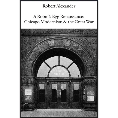 A Robin's Egg Renaissance: Chicago Modernism & the Great War
