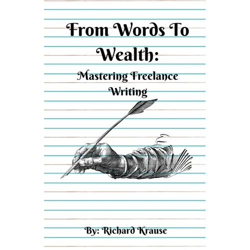 From Words To Wealth: Mastering Freelance Writing