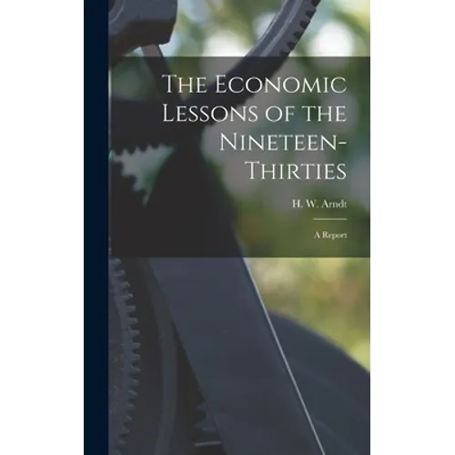 The Economic Lessons of the Nineteen-thirties: a Report