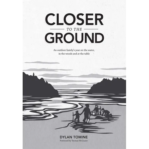 Closer to the Ground: An Outdoor Family's Year on the Water, in the Woods and at the Table