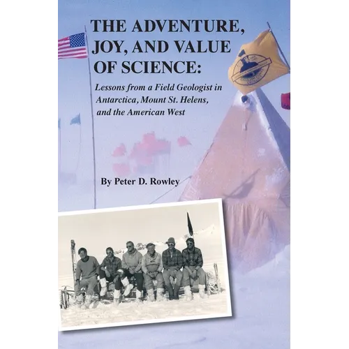 The Adventure, Joy, and Value of Science: Lessons from a Field Geologist in Antarctica, Mount St. Helens, and the American West