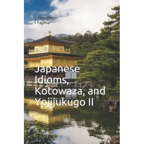 Japanese Idioms, Kotowaza, and Yojijukugo II