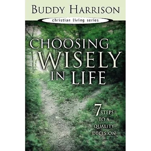 Choosing Wisely in Life: 7 Steps to a Quality Decision