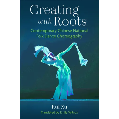 Creating with Roots: Contemporary Chinese National Folk Dance Choreography
