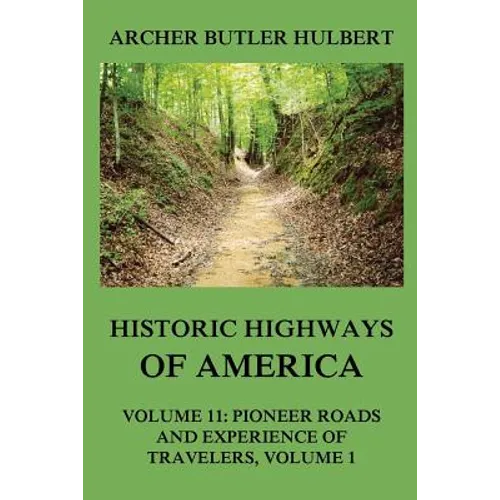 Historic Highways of America: Volume 11: Pioneer Roads and Experiences of Travelers (I)