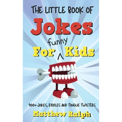 The Little Book Of Jokes For Funny Kids: 400+ Clean Kids Jokes, Knock Knock Jokes, Riddles and Tongue Twisters