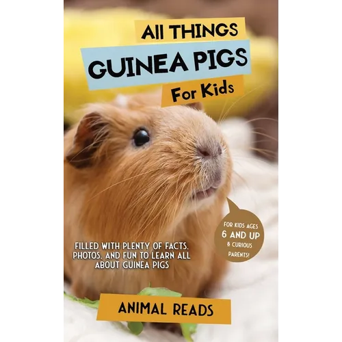 All Things Guinea Pigs For Kids: Filled With Plenty of Facts, Photos, and Fun to Learn all About Guinea Pigs
