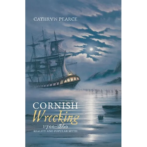 Cornish Wrecking, 1700-1860: Reality and Popular Myth
