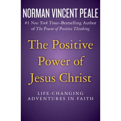 The Positive Power of Jesus Christ: Life-Changing Adventures in Faith