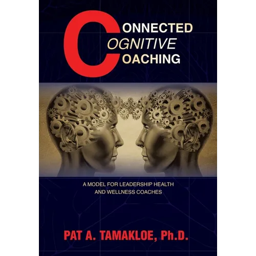 Connected Cognitive Coaching: A Model for Leadership Health and Wellness Coaches