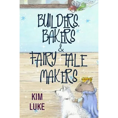 Builders, Bakers and Fairy Tale Makers