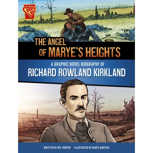 The Angel of Marye's Heights: A Graphic Novel Biography of Richard Rowland Kirkland