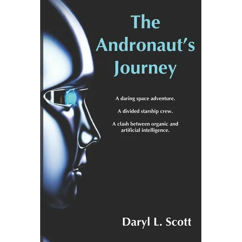 The Andronaut's Journey: A daring space adventure. A divided starship crew. A clash between organic and artificial intelligence.