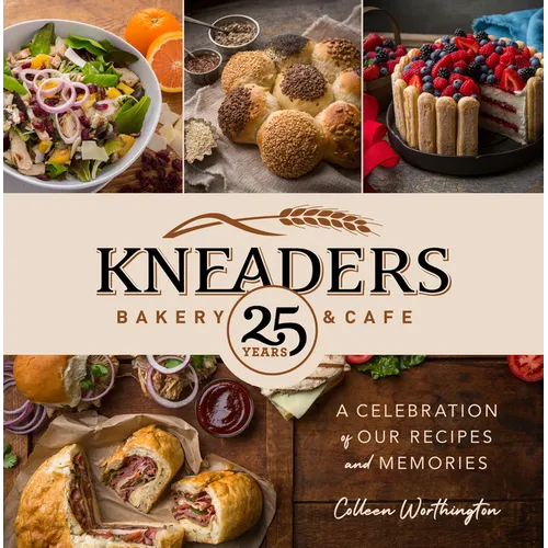 Kneaders Bakery & Cafe: A Celebration of Our Recipes and Memories
