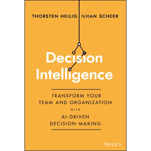 Decision Intelligence: Transform Your Team and Organization with Ai-Driven Decision-Making