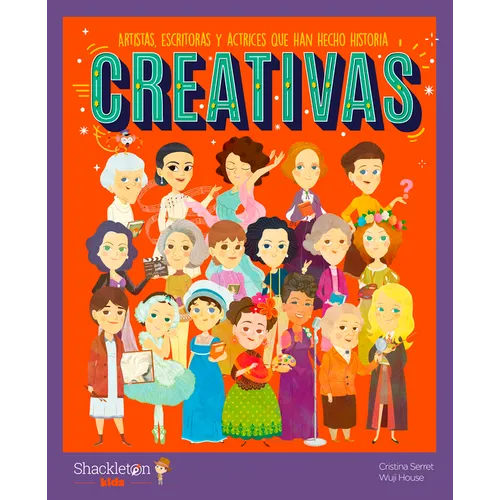 Creativas / Creative Women: Artistas, Escritoras Y Actrices Que Han Hecho Historia Libros Infantiles Para Conocer a Los Grandes Personajes de la Histo