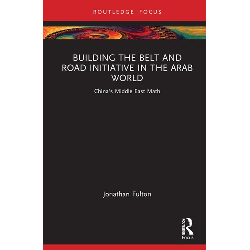 Building the Belt and Road Initiative in the Arab World: China's Middle East Math