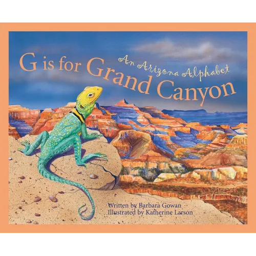 G Is for Grand Canyon: An Arizona Alphabet