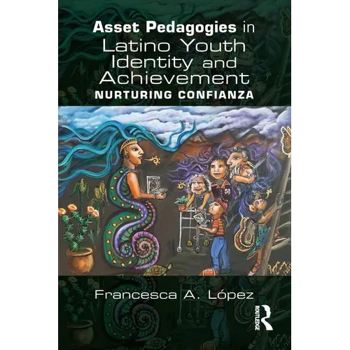Asset Pedagogies in Latino Youth Identity and Achievement: Nurturing Confianza