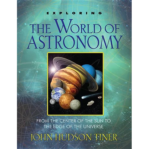 Exploring the World of Astronomy: From the Center of the Sun to the Edge of the Universe