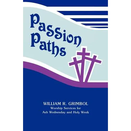 Passion Paths: Worship Services For Ash Wednesday And Holy Week