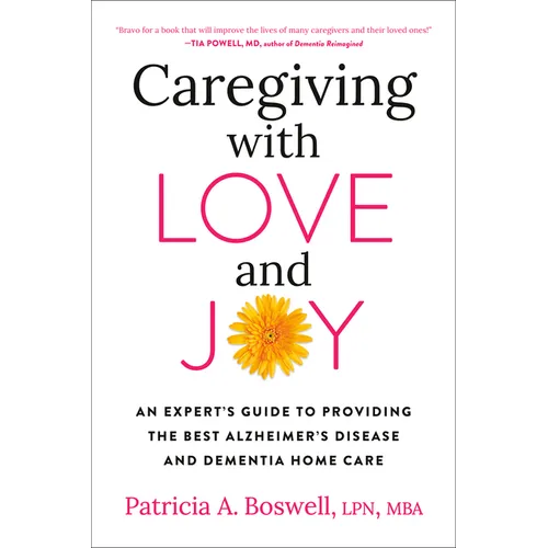 Caregiving with Love and Joy: An Expert's Guide to Providing the Best Alzheimer's Disease and Dementia Home Care
