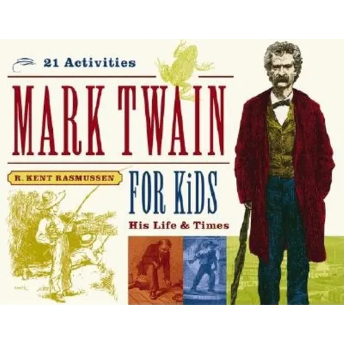 Mark Twain for Kids: His Life & Times, 21 Activities Volume 7