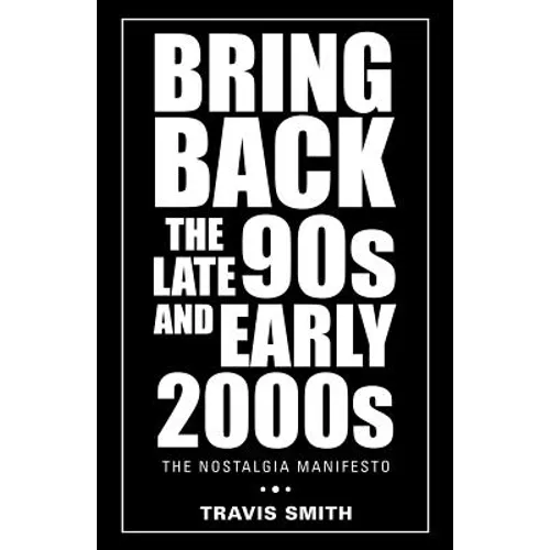 Bring Back the Late 90S and Early 2000S: The Nostalgia Manifesto