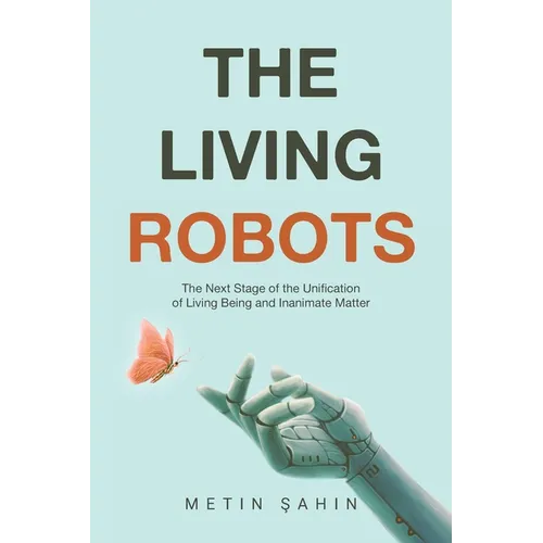 The Living Robots: The Next Stage of the Unification of Living Being and Inanimate Matter